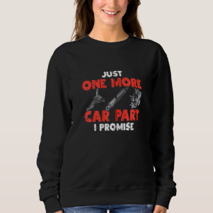 Just One More Car Part Promise Funny Auto Mechanic Sweatshirt