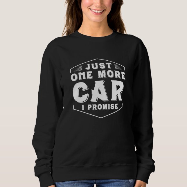 Just One More Car Sweatshirt (Front)