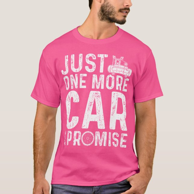 Just One More Care I Promise Car Guy T-Shirt (Front)