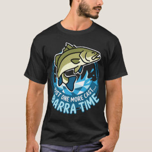 Just One More Cast Barra Time Barramundi Fishing A T-Shirt