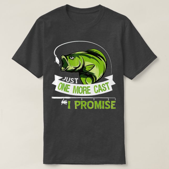 Just One More Cast I Promise Dad Fishing  T-Shirt (Design Front)