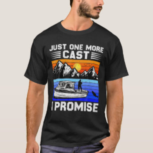 Just One More Cast I Promise Fishing Fishing Lover T-Shirt