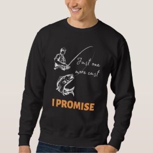 Just One More Cast I Promise Fishing Rod Bass Fish Sweatshirt
