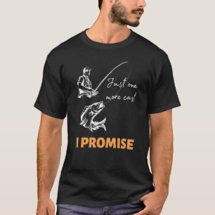 Just One More Cast I Promise Fishing Rod Bass Fish T-Shirt