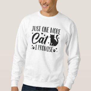 Just One More Cat I Promise Sweatshirt
