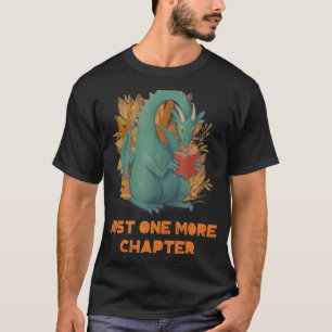 Just One More Chapter Dragon Book Reading Lover T-Shirt