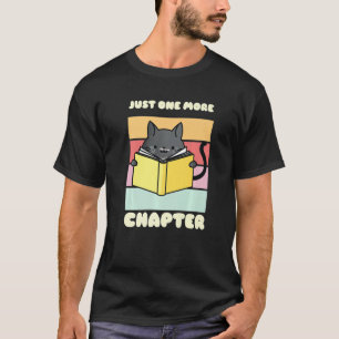 Just One More Chapter Funny Cat Reading Book for B T-Shirt