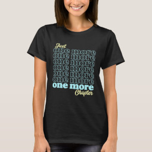 Just One More Chapter is Book Reading is for Bookw T-Shirt
