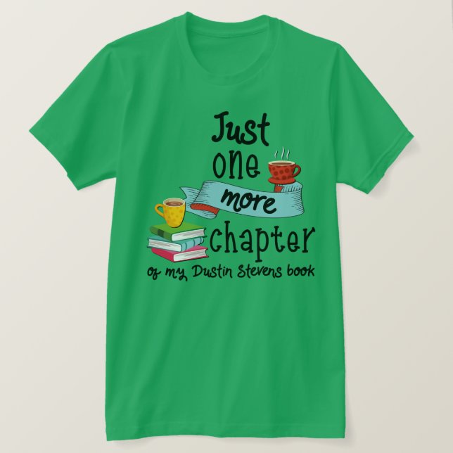 Just One More Chapter of My Dustin Stevens Book T-Shirt (Design Front)