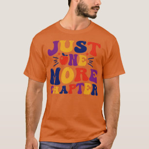 Just One More Chapter T-Shirt