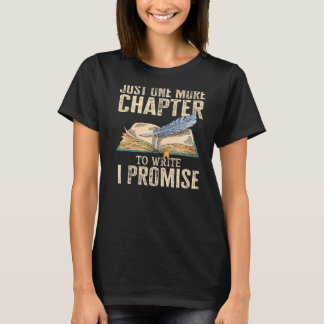 Just One More Chapter To Write I Promise Writing T-Shirt