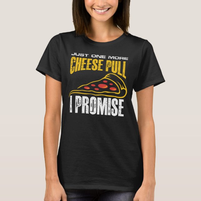 just one more cheese pull I promise T-Shirt (Front)