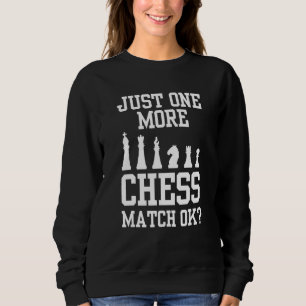 Just One More Chess Match Ok Player Hobby 1 1st Sweatshirt