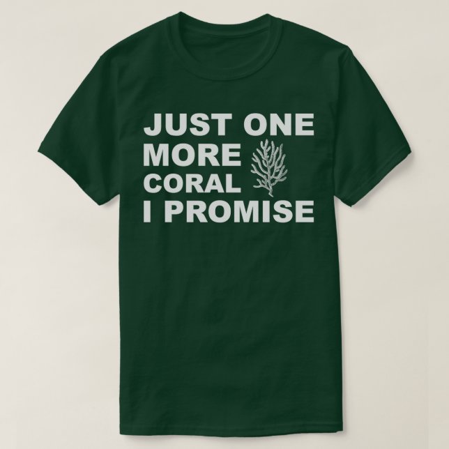 Just One More Coral I Promise T-Shirt (Design Front)