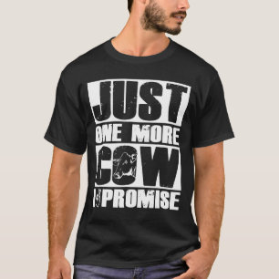 Just One More Cow I Promise Funny Heifer Calf Farm T-Shirt