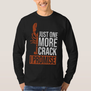 Just One More Crack I Promise For A Lobster Fan T-Shirt