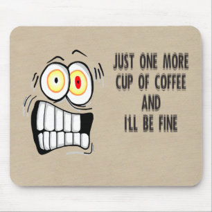 Just One More Cup of Coffee Mouse Pad