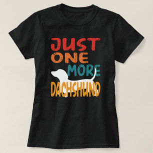 Just One More Dachshund T-Shirt