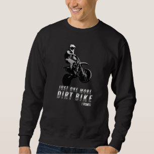 Just One More Dirt Bike I Promise  Motorcycle  Bik Sweatshirt