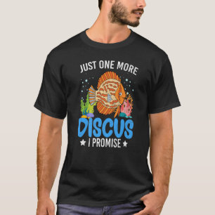 Just One More Discus Fish  Fishkeeping Aquarium Gr T-Shirt