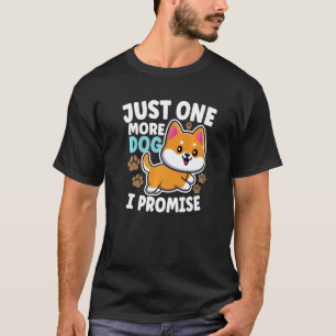 Just One More Dog I Promise Dog Dog Fan Dog Walker T-Shirt