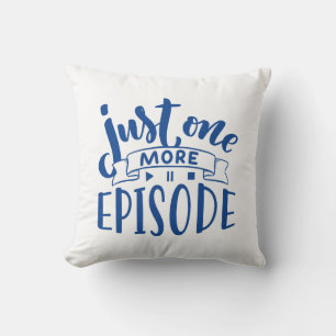 Just One More Episode Cushion