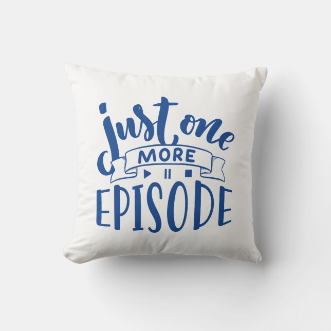Just One More Episode Cushion (Front)