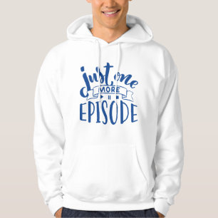 Just One More Episode Hoodie
