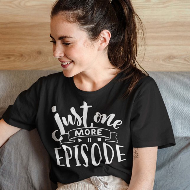 Just One More Episode T-Shirt (Creator Uploaded)