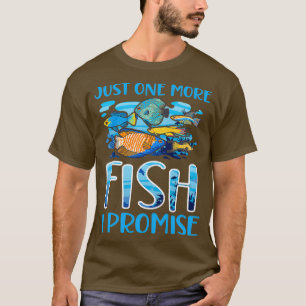 Just One More Fish I Promise Aquarium Fishkeeper T-Shirt