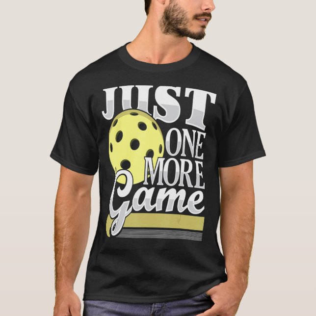 Just One More Game  Funny Pickleball Player Paddle T-Shirt (Front)