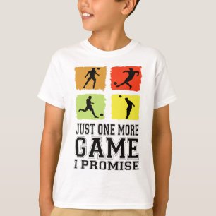 Just One More Game I Promise Soccer Soccer Player  T-Shirt