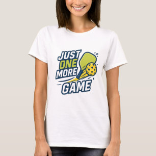 Just One More Game - Pickleball Slogan T-Shirt