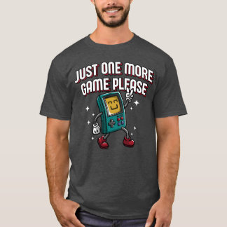Just One More Game Please Funny Gamer Humour Gamin T-Shirt