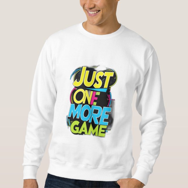 Just One More Game Sweatshirt (Front)
