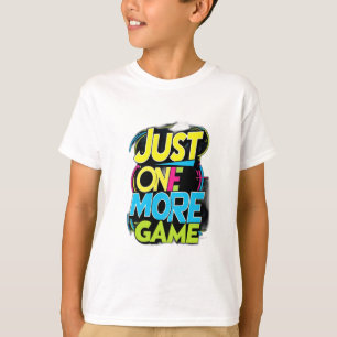 Just One More Game T-Shirt