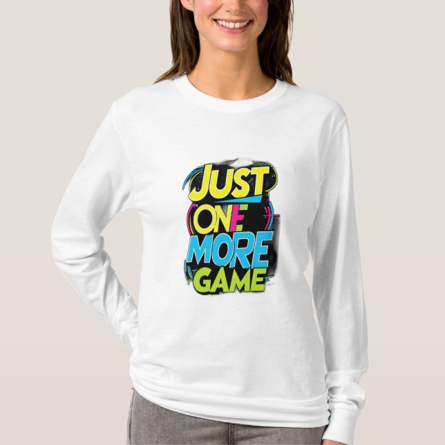 Just One More Game T-Shirt (Front)