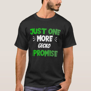 Just One More Gecko I Promise Reptile T-Shirt