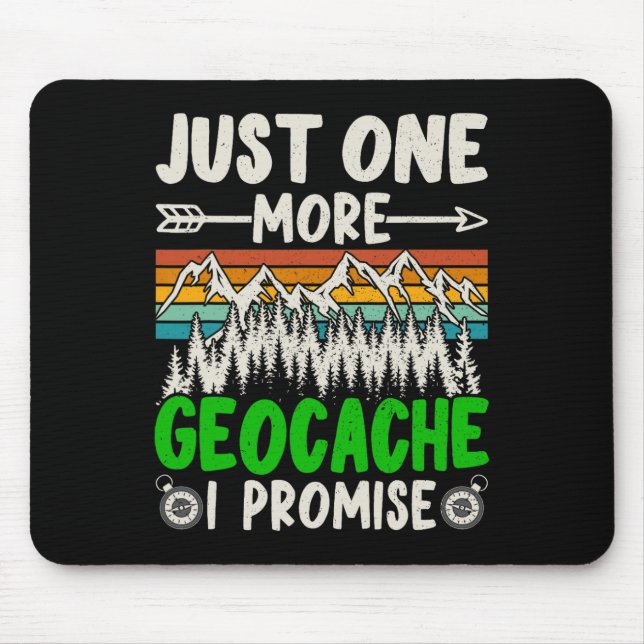 Just One More Geocache I Promise Funny Geocaching  Mouse Pad (Front)