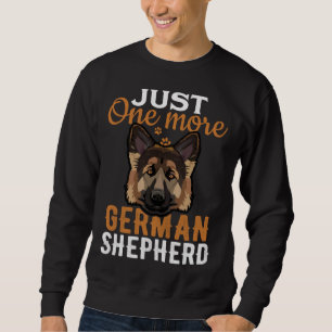 Just one more German Shepherd i promise  dog Sweatshirt