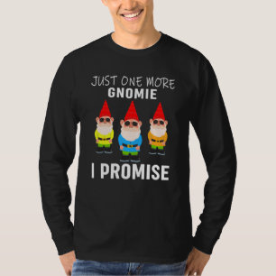 Just one more gnomes I promise gnome gardening 1 T-Shirt