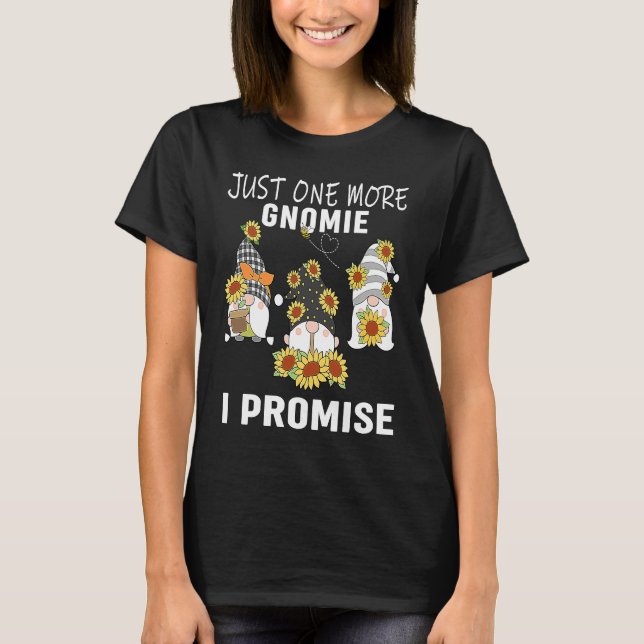 Just one more gnomes I promise  gnome gardening T-Shirt (Front)