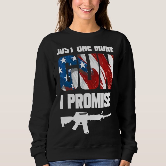 Just One More Gun I Promise 5 Sweatshirt (Front)