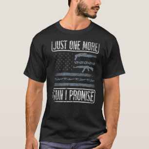 Just One More Gun I Promise For A Guns Fan Pro Gun T-Shirt