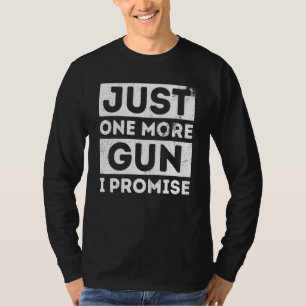 Just One More Gun I Promise Liberal Us Proud T-Shirt