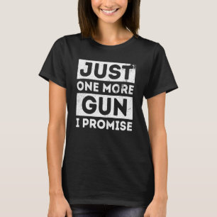 Just One More Gun I Promise Liberal Us Proud T-Shirt
