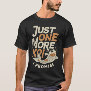 Just One More Koi I Promise Japanese Carp Fish Nis T-Shirt
