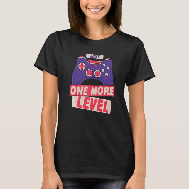 Just One More Level Controller Gaming Videogame  T-Shirt (Front)