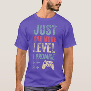 Just one more level I promise Video Gamer gift T-Shirt