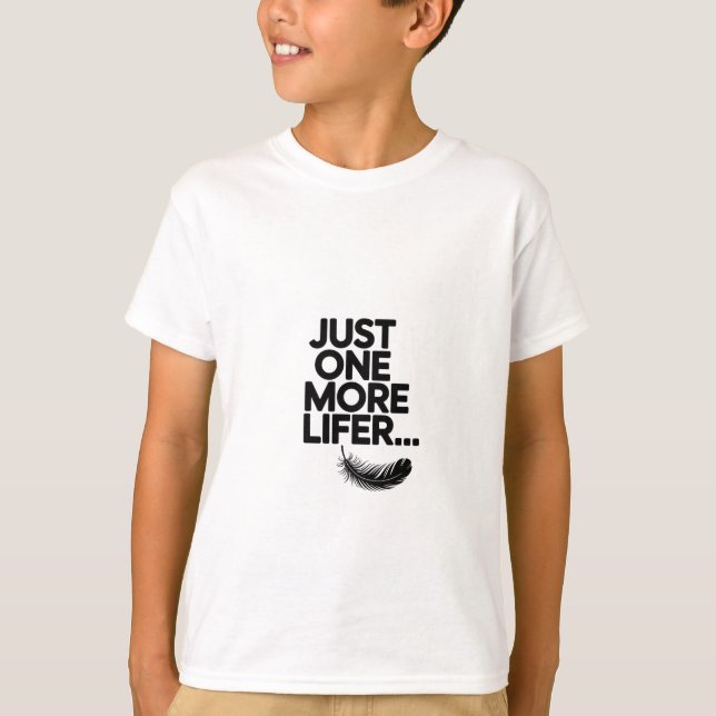 Just One More Lifer - Funny Birder Quote T-Shirt (Front)